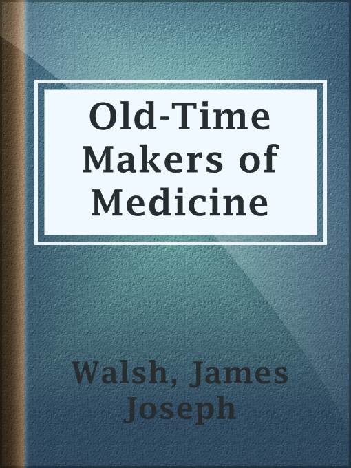 Title details for Old-Time Makers of Medicine by James Joseph Walsh - Available